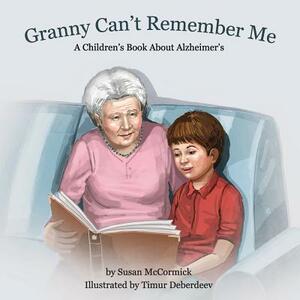 Granny Can't Remember Me: A Children's Book About Alzheimer's by Susan McCormick