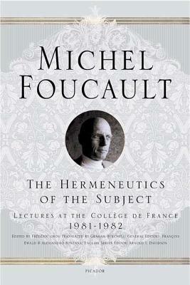 The Hermeneutics of the Subject: Lectures at the Collège de France 1981--1982 by Michel Foucault