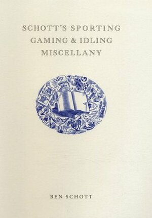 Schott's Sporting, Gaming, and Idling Miscellany by Ben Schott