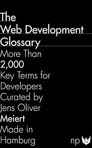 The Web Development Glossary: More Than 2,000 Key Terms for Developers by Jens Oliver Meiert