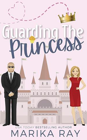 Guarding the Princess by Marika Ray