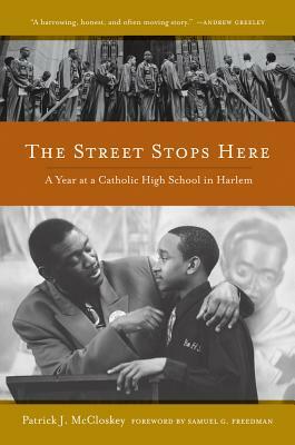 The Street Stops Here: A Year at a Catholic High School in Harlem by Patrick McCloskey
