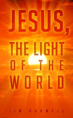 Jesus, the Light of the World by Jim Harwell