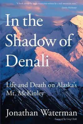 In the Shadow of Denali: Life PB by Jonathan Waterman