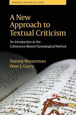 A New Approach to Textual Criticism: An Introduction to the Coherence-Based Genealogical Method by Peter J. Gurry, Tommy Wasserman