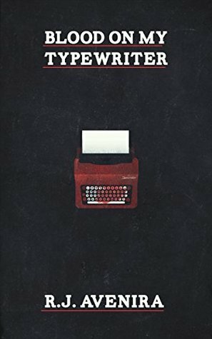 Blood On My Typewriter by R.J. Avenira