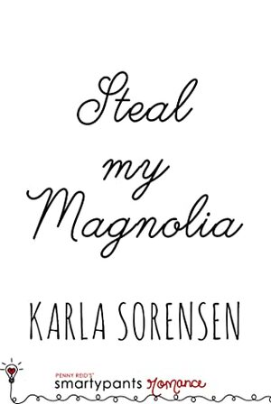 Steal my Magnolia by Karla Sorensen