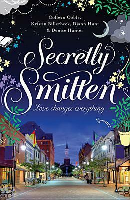 Secretly Smitten by Kristin Billerbeck, Denise Hunter, Diann Hunt, Colleen Coble