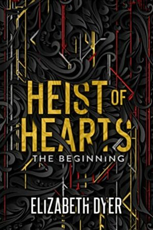 Heist of Hearts: The Beginning by Elizabeth Dyer