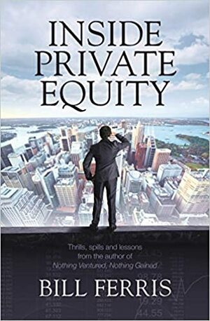 Inside Private Equity by Bill Ferris