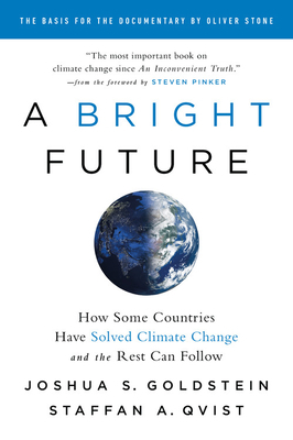 A Bright Future: How Some Countries Have Solved Climate Change and the Rest Can Follow by Staffan A. Qvist, Joshua S. Goldstein