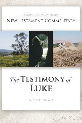 Testimony of Luke by Kent Brown, S. Kent Brown