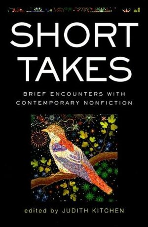 Short Takes: Brief Encounters with Contemporary Nonfiction by Judith Kitchen