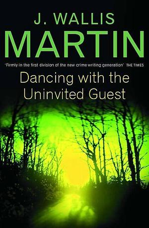 Dancing with the Uninvited Guest by Julia Wallis Martin, Julia Wallis Martin