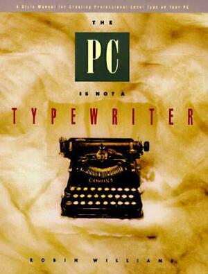 The PC is Not a Typewriter by Robin P. Williams