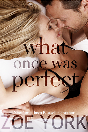 What Once Was Perfect by Zoe York