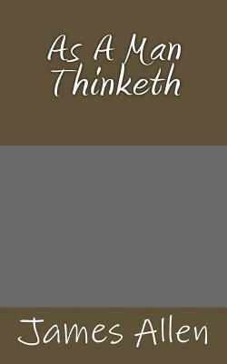 As A Man Thinketh by Satendra Singh, James Allen