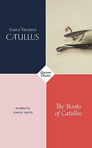 The Books of Catullus (Carcanet Classics) by Simon Smith