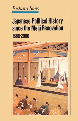 Japanese Political History Since the Meiji Restoration, 1868-2000 by R. Sims