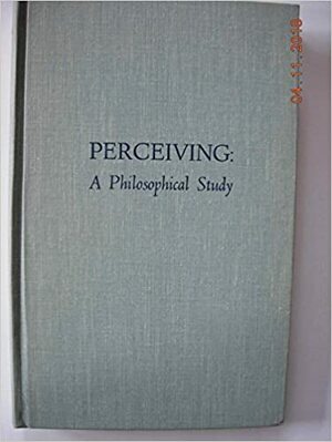Perceiving: A Philosophical Study by Roderick M. Chisholm