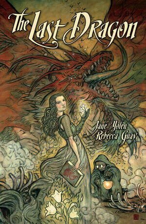 The Last Dragon by Jane Yolen, Rebecca Guay
