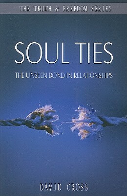 Soul Ties: The Unseen Bond in Relationships by David Cross