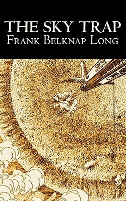 The Sky Trap by Frank Belknap Long, Science Fiction, Fantasy by Frank Belknap Long