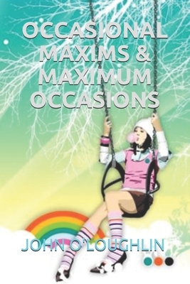 Occasional Maxims & Maximum Occasions by John O'Loughlin