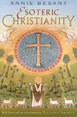Esoteric Christianity by Annie Besant, Richard Smoley