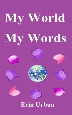 My World, My Words by Erin Urban