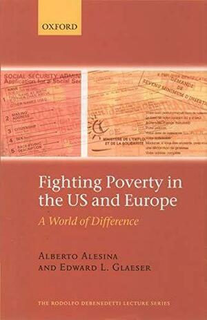 Fighting Poverty In The Us And Europe: A World Of Difference by Alberto Alesina