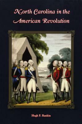 North Carolina in the American Revolution by Hugh F. Rankin