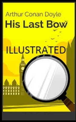 His Last Bow Illustrated by Arthur Conan Doyle