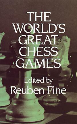 The World's Great Chess Games by Reuben Fine