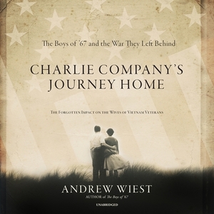 Charlie Company's Journey Home: The Forgotten Impact on the Wives of Vietnam Veterans by Andrew Wiest