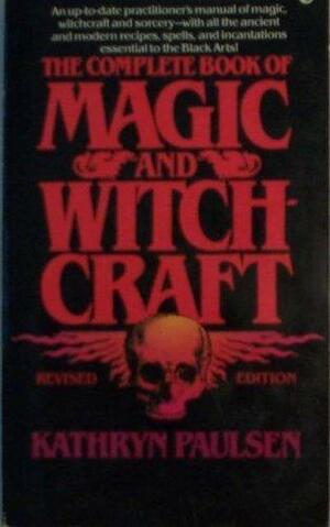 The Complete Book of Magic and Witchcraft by Kathryn Paulsen