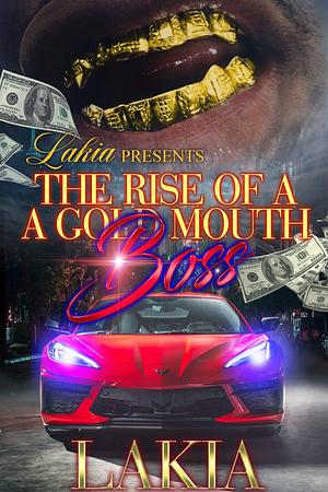 The Rise of a Gold Mouth Boss by Lakia, Lakia