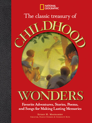 Classic Treasury of Childhood Wonders: Favorite Adventures, Stories, Poems, and Songs for Making Lasting Memories by Susan Magsamen