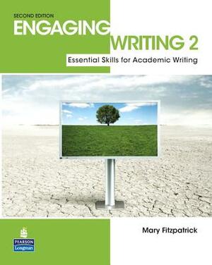 Engaging Writing 2: Essential Skills for Academic Writing by Mary Fitzpatrick