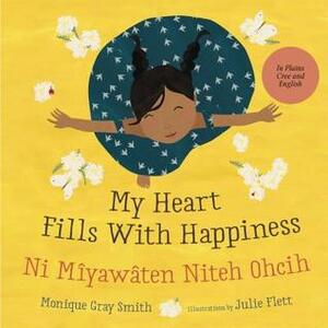 My Heart Fills with Happiness / Ni Mîyawâten Niteh Ohcih by Julie Flett, Monique Gray Smith, Mary Collins