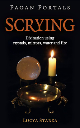 Pagan Portals - Scrying: Divination Using Crystals, Mirrors, Water and Fire by Lucya Starza