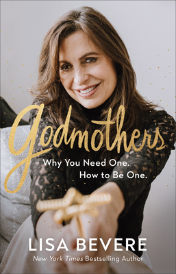 Godmothers: Why You Need One. How to Be One. by Lisa Bevere