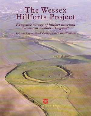 The Wessex Hillforts Project: Extensive Survey of Hillfort Interiors in Central Southern England by Mark Corney, Andrew Payne, Barry Cunliffe