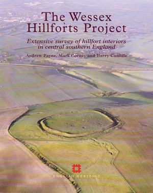 The Wessex Hillforts Project: Extensive Survey of Hillfort Interiors in Central Southern England by Andrew Payne, Mark Corney, Barry Cunliffe