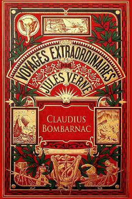 Claudius Bombarnac: The Adventures of a Special Correspondent by Jules Verne