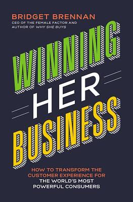 Winning Her Business: How to Transform the Customer Experience for the World's Most Powerful Consumers by Bridget Brennan