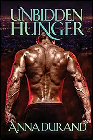 Unbidden Hunger by Anna Durand