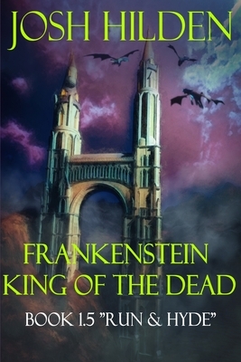 Frankenstein King of the Dead Book 1.5: Run & Hyde by Josh Hilden