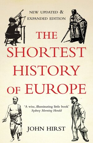 The Shortest History of Europe by John Hirst