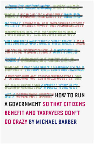 How to Run a Government: So That Citizens Benefit and Taxpayers Don't Go Crazy by Michael Barber